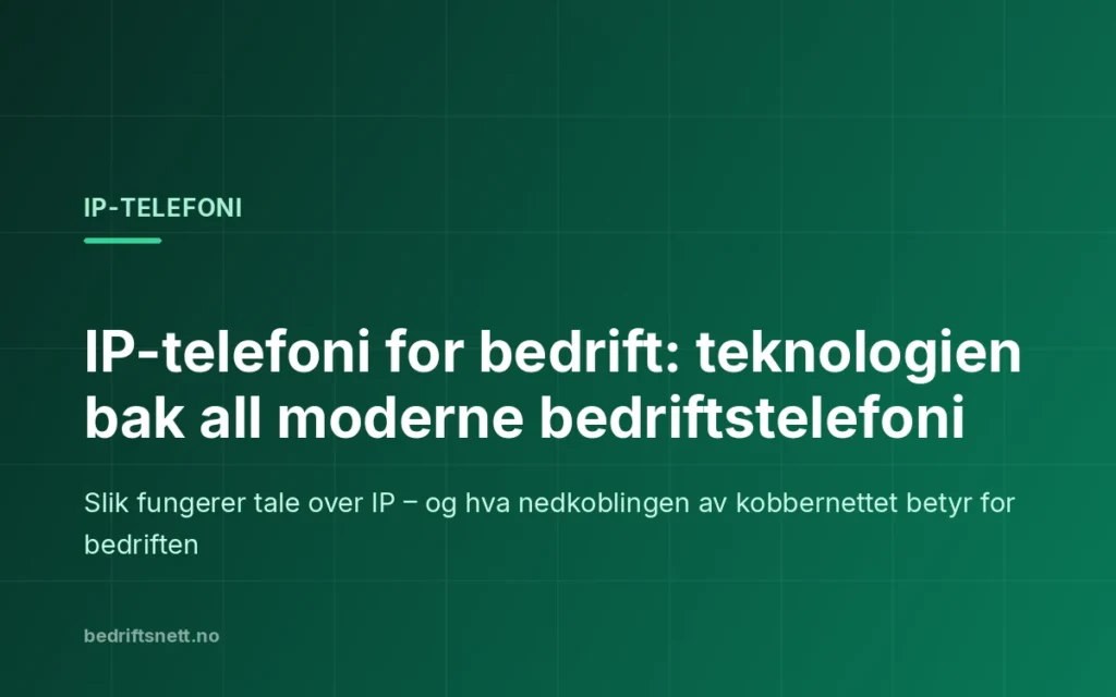 Tekstkort fra bedriftsnett.no: IP-telefoni for bedrift – teknologien bak all moderne bedriftstelefoni