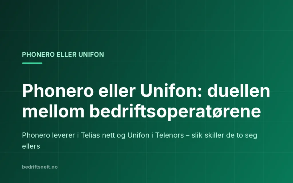 Tekstkort fra bedriftsnett.no: Phonero eller Unifon – duellen mellom bedriftsoperatørene