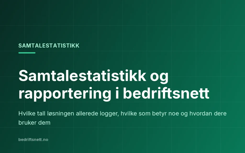 Tekstkort fra bedriftsnett.no: Samtalestatistikk og rapportering i bedriftsnett