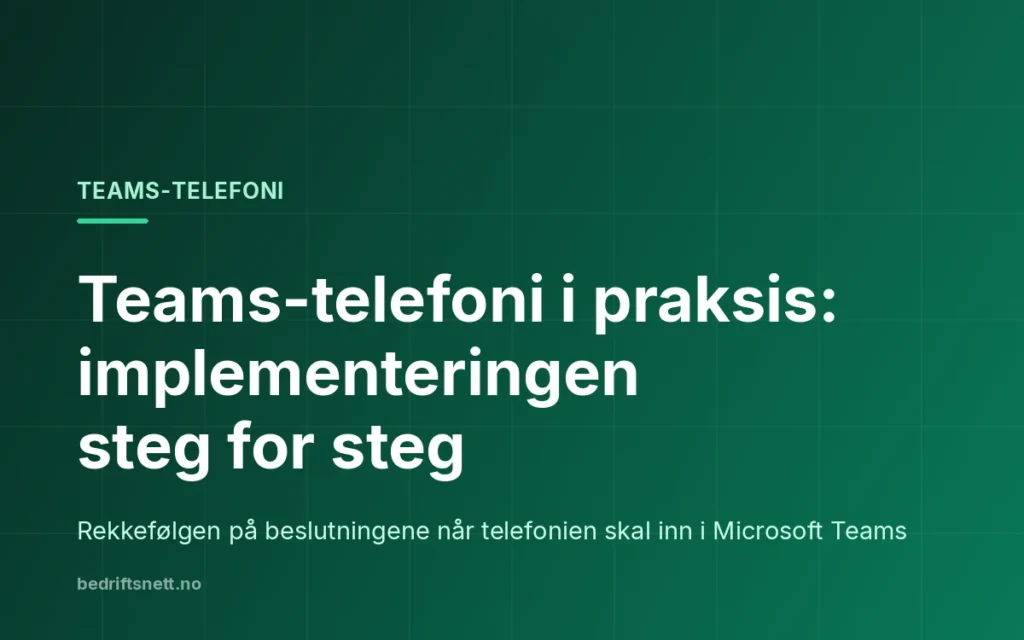 Tekstkort fra bedriftsnett.no: Teams-telefoni i praksis – implementeringen steg for steg
